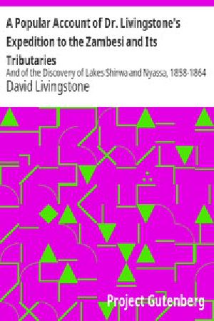 [Gutenberg 2519] • A Popular Account of Dr. Livingstone's Expedition to the Zambesi and Its Tributaries / And of the Discovery of Lakes Shirwa and Nyassa, 1858-1864